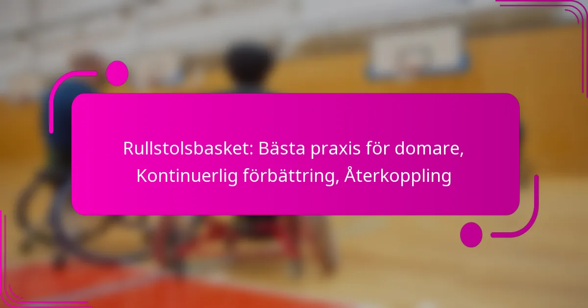 Rullstolsbasket: Bästa praxis för domare, Kontinuerlig förbättring, Återkoppling