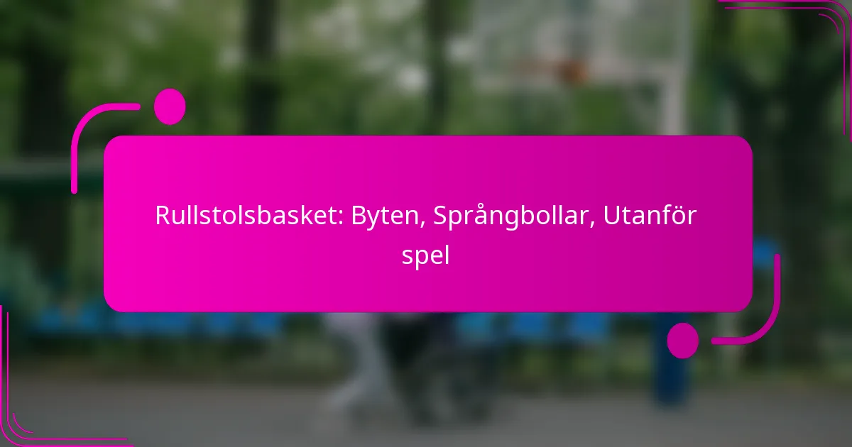 Rullstolsbasket: Byten, Språngbollar, Utanför spel