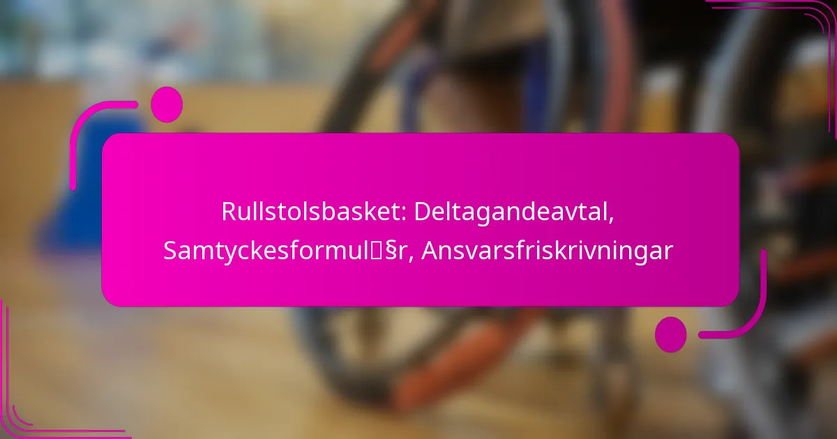 Rullstolsbasket: Deltagandeavtal, Samtyckesformulär, Ansvarsfriskrivningar