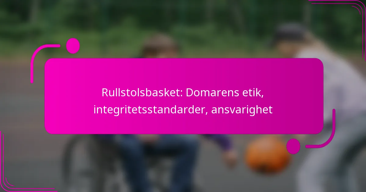 Rullstolsbasket: Domarens etik, integritetsstandarder, ansvarighet