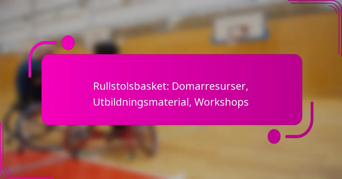 Rullstolsbasket: Domarresurser, Utbildningsmaterial, Workshops