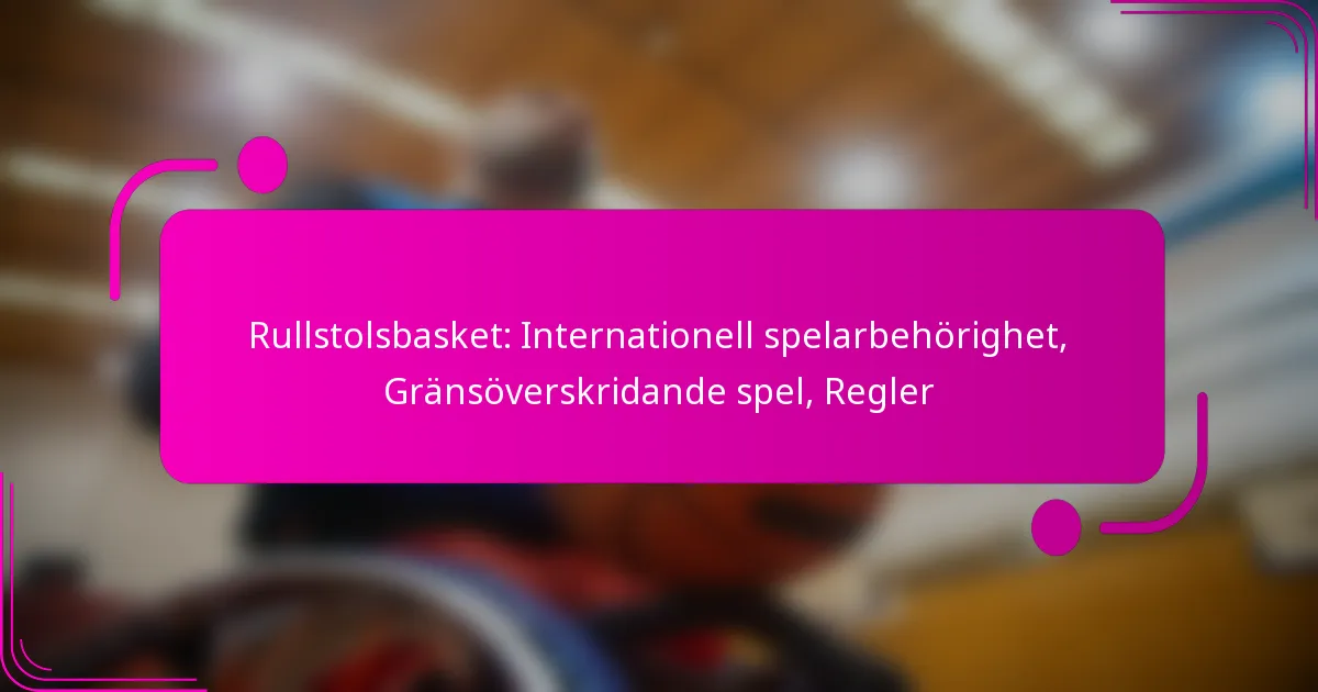 Rullstolsbasket: Internationell spelarbehörighet, Gränsöverskridande spel, Regler