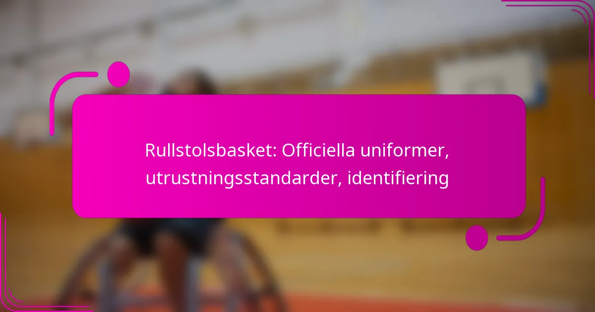 Rullstolsbasket: Officiella uniformer, utrustningsstandarder, identifiering