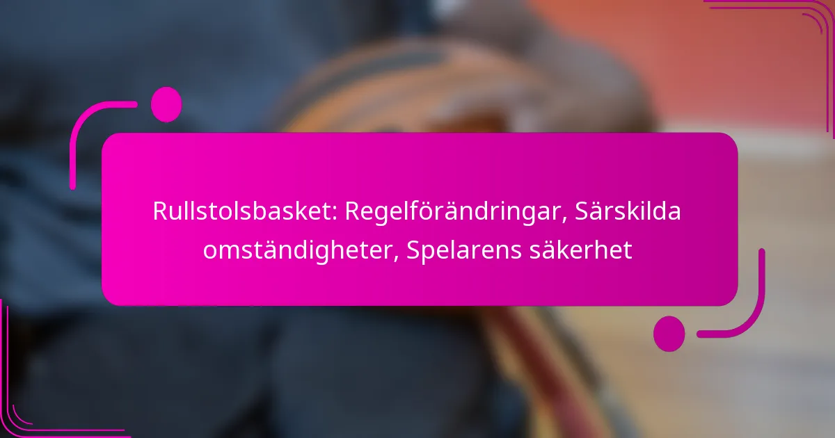 Rullstolsbasket: Regelförändringar, Särskilda omständigheter, Spelarens säkerhet