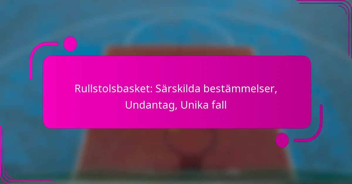 Rullstolsbasket: Särskilda bestämmelser, Undantag, Unika fall