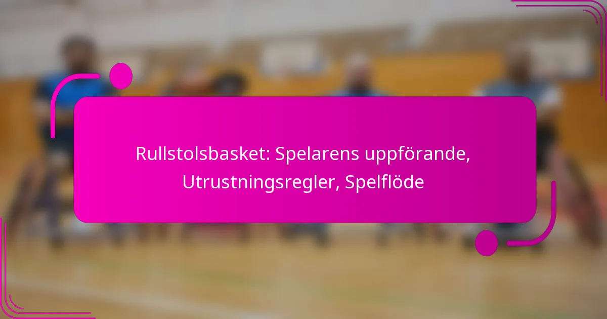 Rullstolsbasket: Spelarens uppförande, Utrustningsregler, Spelflöde