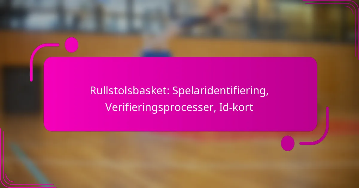Rullstolsbasket: Spelaridentifiering, Verifieringsprocesser, Id-kort