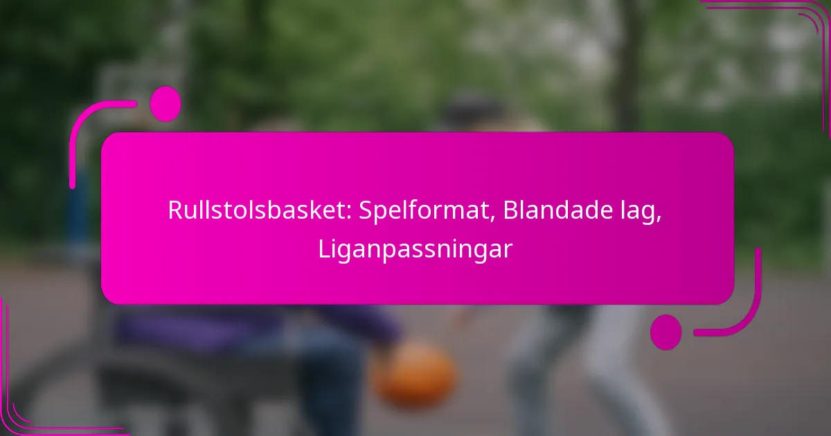 Rullstolsbasket: Spelformat, Blandade lag, Liganpassningar