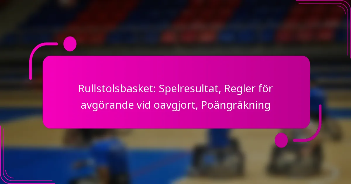 Rullstolsbasket: Spelresultat, Regler för avgörande vid oavgjort, Poängräkning