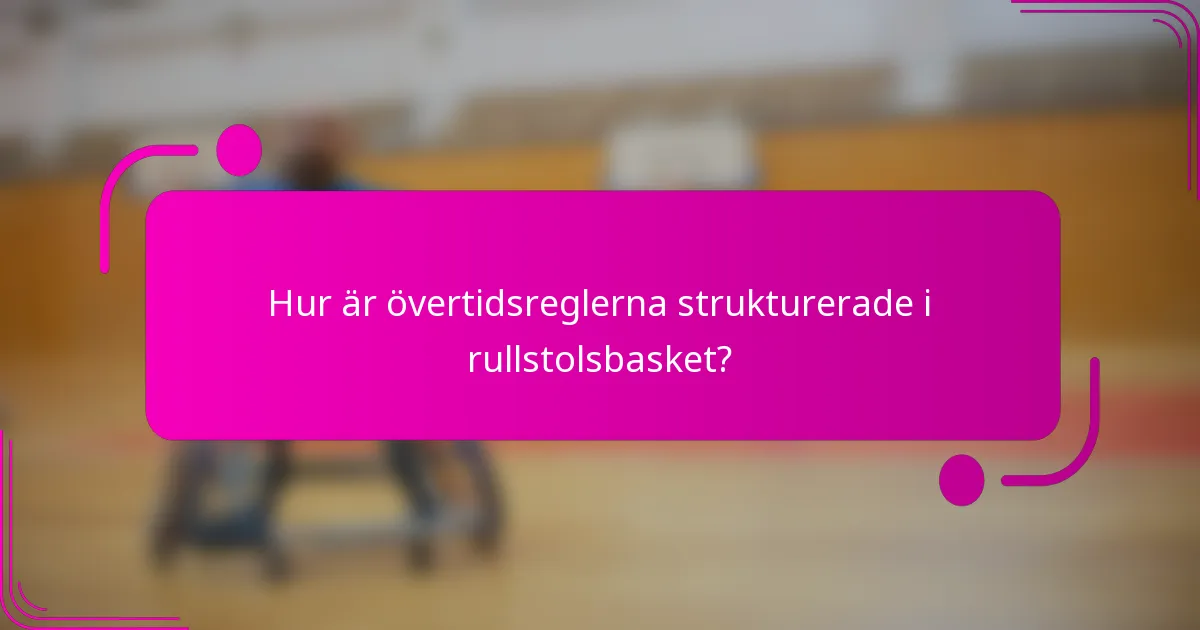 Hur är övertidsreglerna strukturerade i rullstolsbasket?