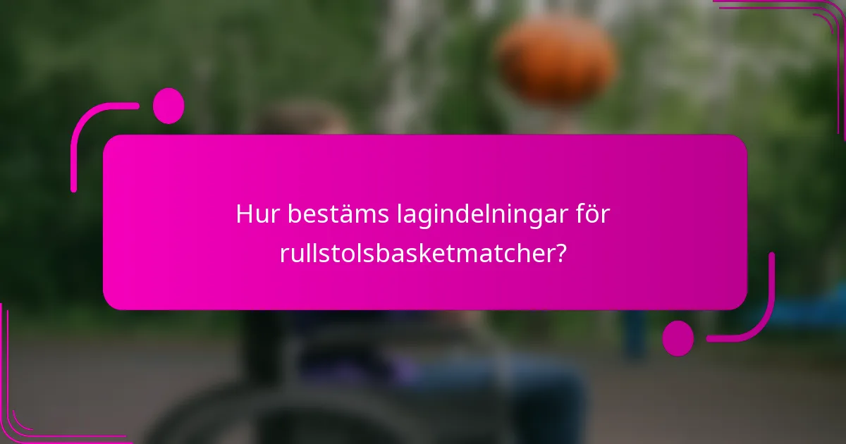 Hur bestäms lagindelningar för rullstolsbasketmatcher?