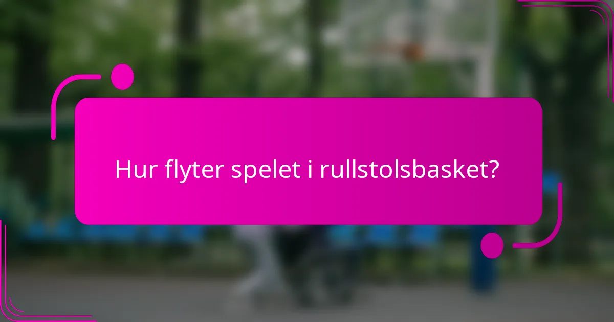 Hur flyter spelet i rullstolsbasket?