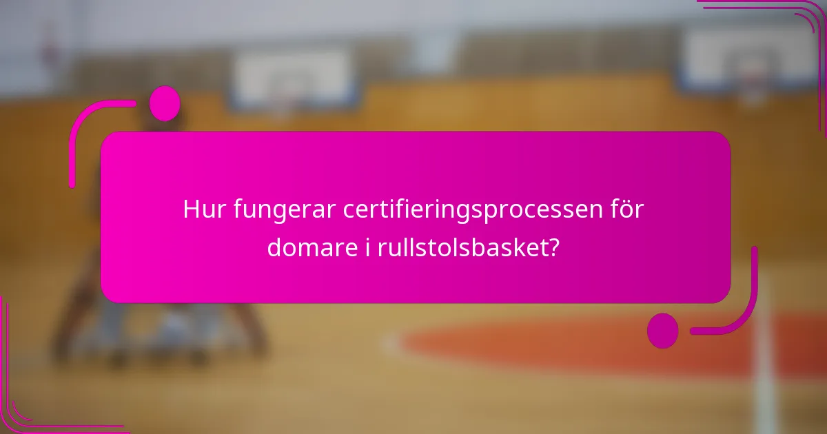 Hur fungerar certifieringsprocessen för domare i rullstolsbasket?
