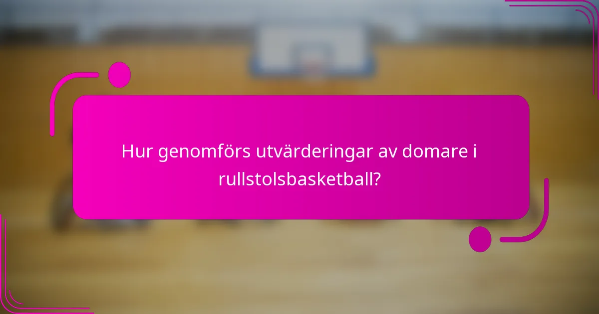 Hur genomförs utvärderingar av domare i rullstolsbasketball?