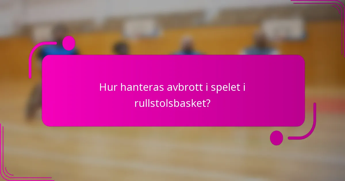 Hur hanteras avbrott i spelet i rullstolsbasket?