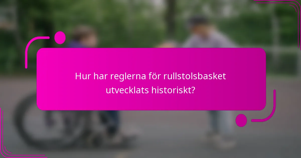 Hur har reglerna för rullstolsbasket utvecklats historiskt?