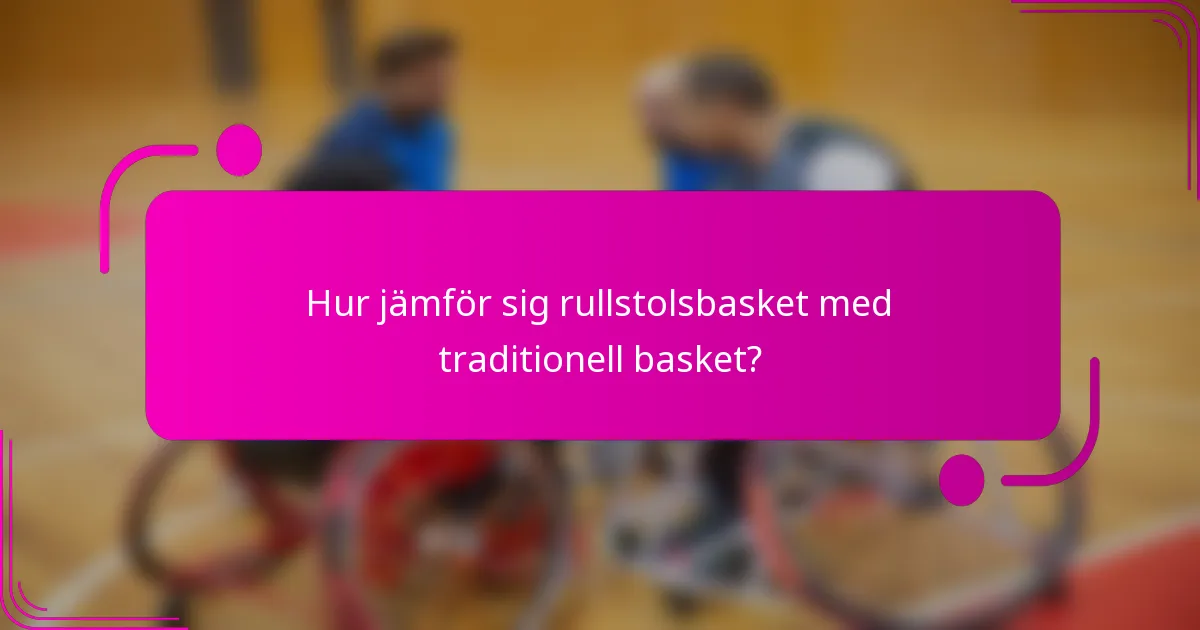 Hur jämför sig rullstolsbasket med traditionell basket?