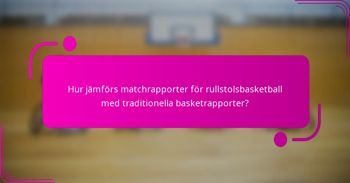 Hur jämförs matchrapporter för rullstolsbasketball med traditionella basketrapporter?