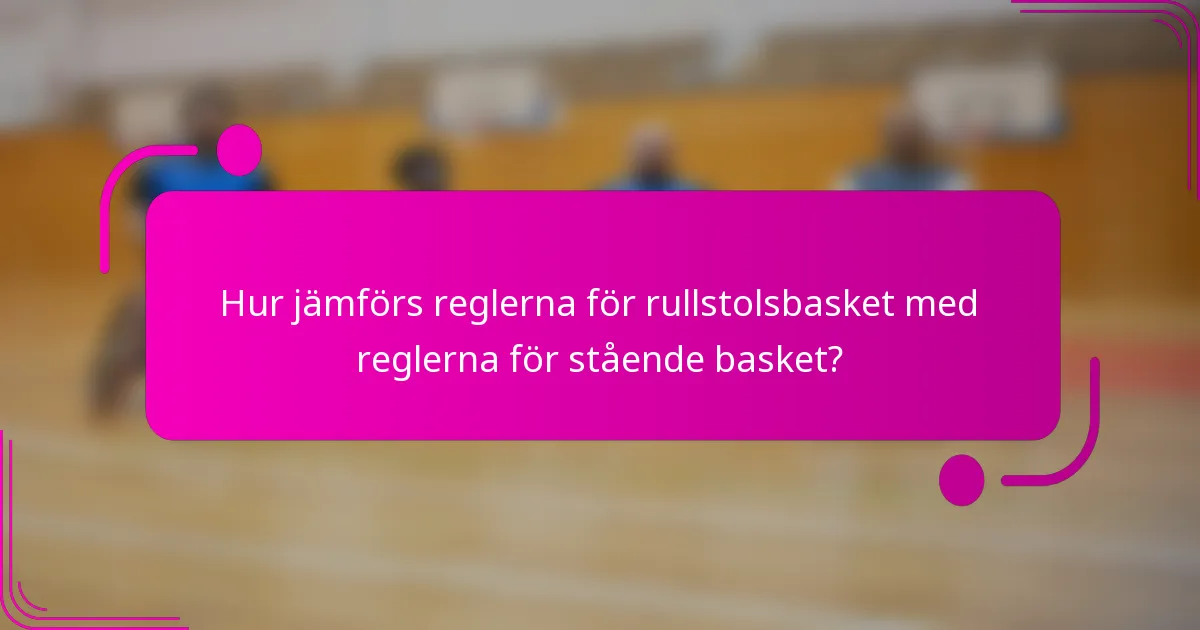 Hur jämförs reglerna för rullstolsbasket med reglerna för stående basket?