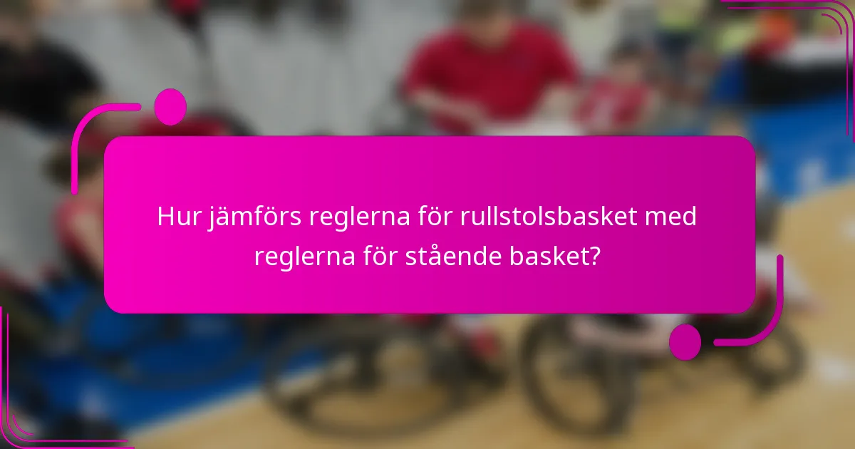 Hur jämförs reglerna för rullstolsbasket med reglerna för stående basket?