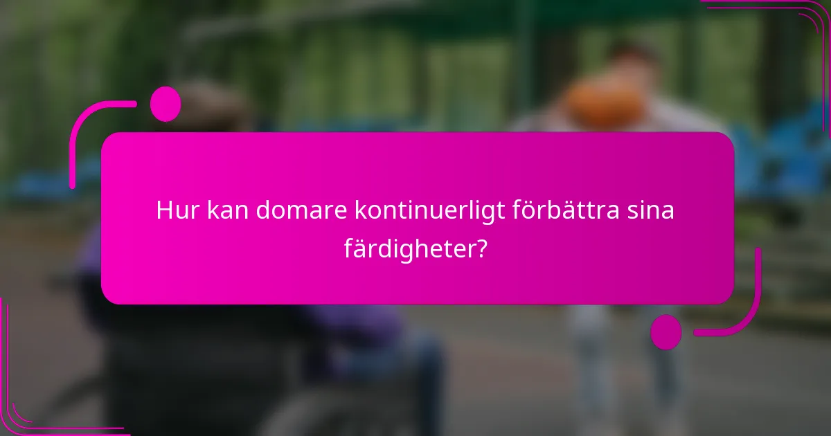 Hur kan domare kontinuerligt förbättra sina färdigheter?