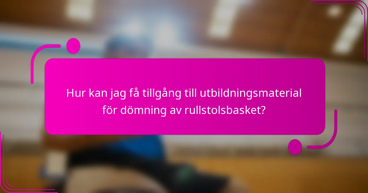 Hur kan jag få tillgång till utbildningsmaterial för dömning av rullstolsbasket?