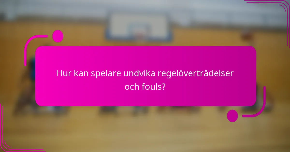 Hur kan spelare undvika regelöverträdelser och fouls?