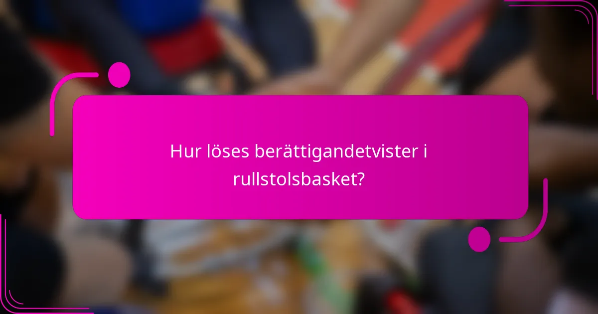Hur löses berättigandetvister i rullstolsbasket?