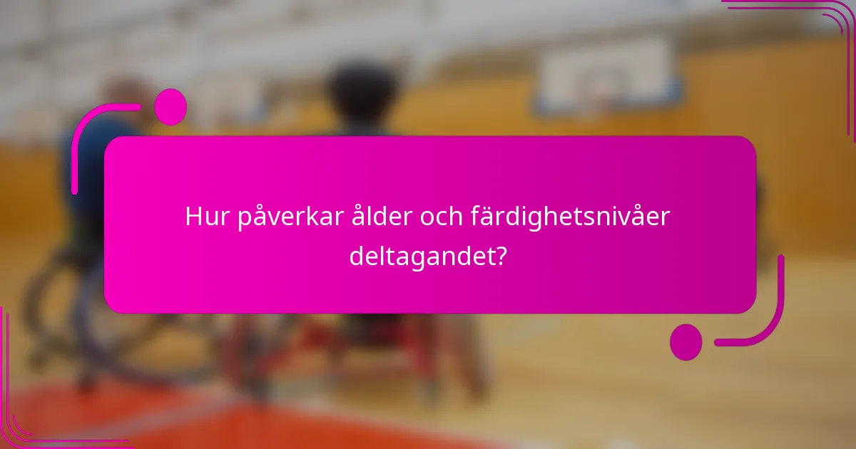 Hur påverkar ålder och färdighetsnivåer deltagandet?