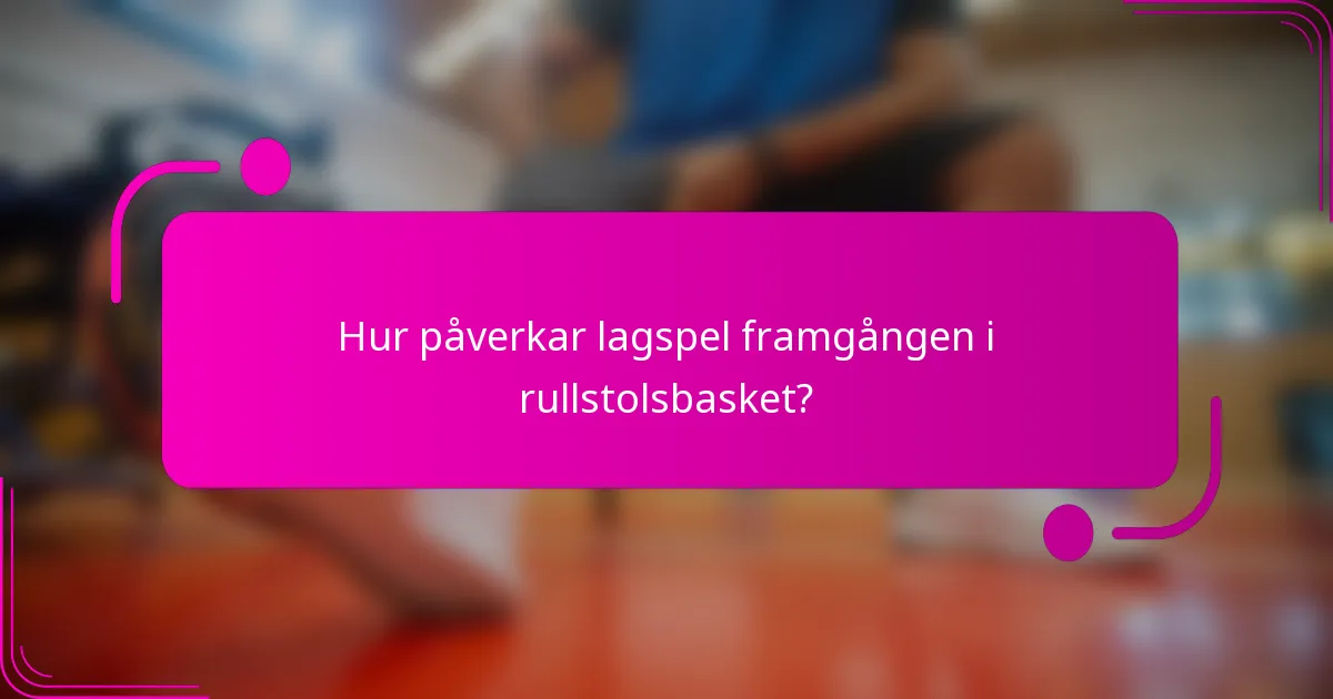 Hur påverkar lagspel framgången i rullstolsbasket?