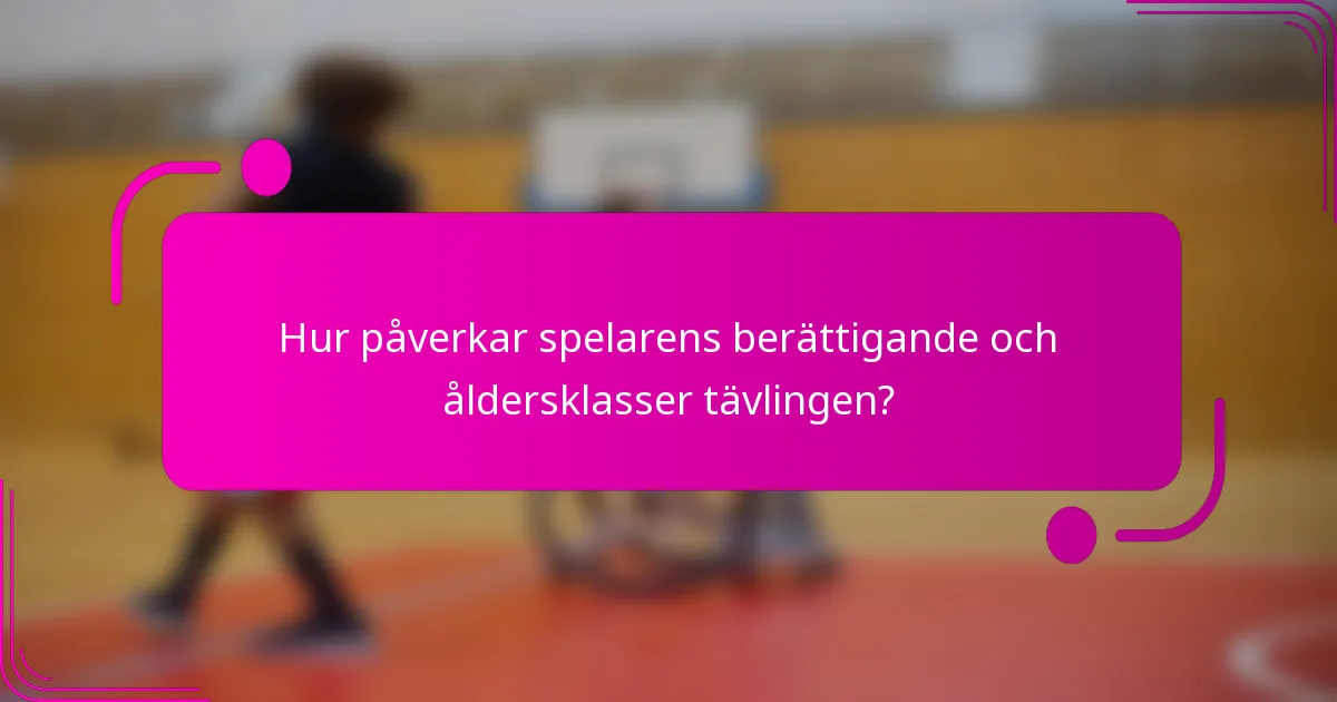 Hur påverkar spelarens berättigande och åldersklasser tävlingen?