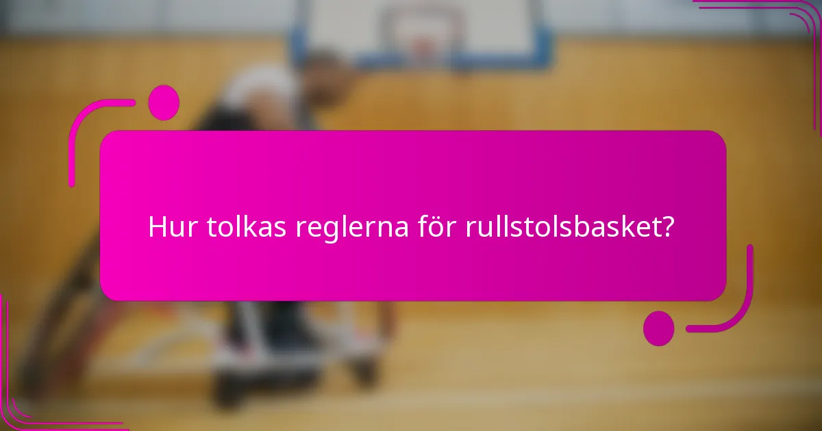 Hur tolkas reglerna för rullstolsbasket?