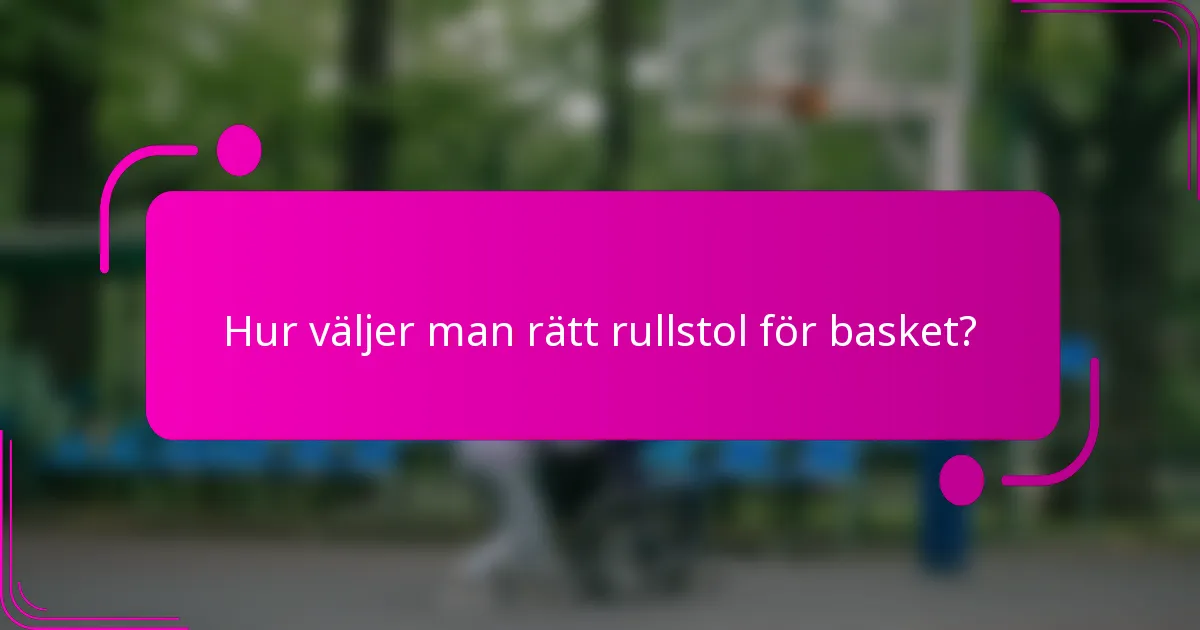 Hur väljer man rätt rullstol för basket?