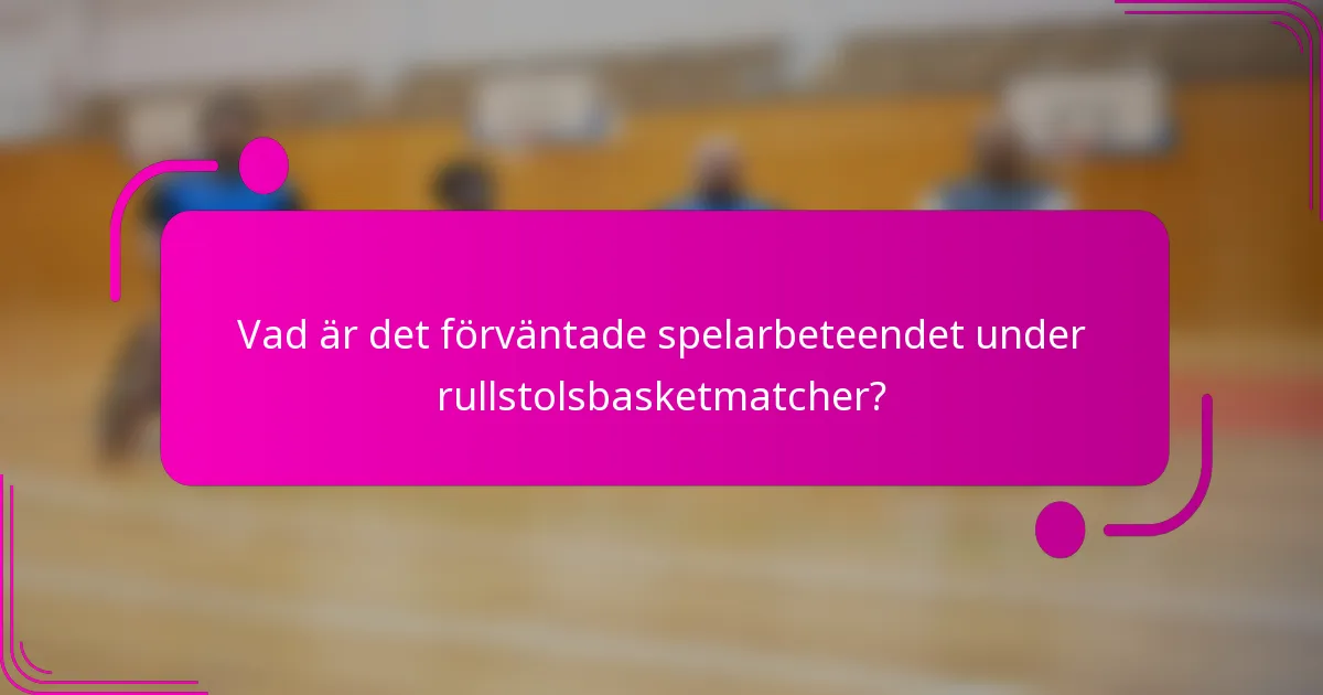 Vad är det förväntade spelarbeteendet under rullstolsbasketmatcher?