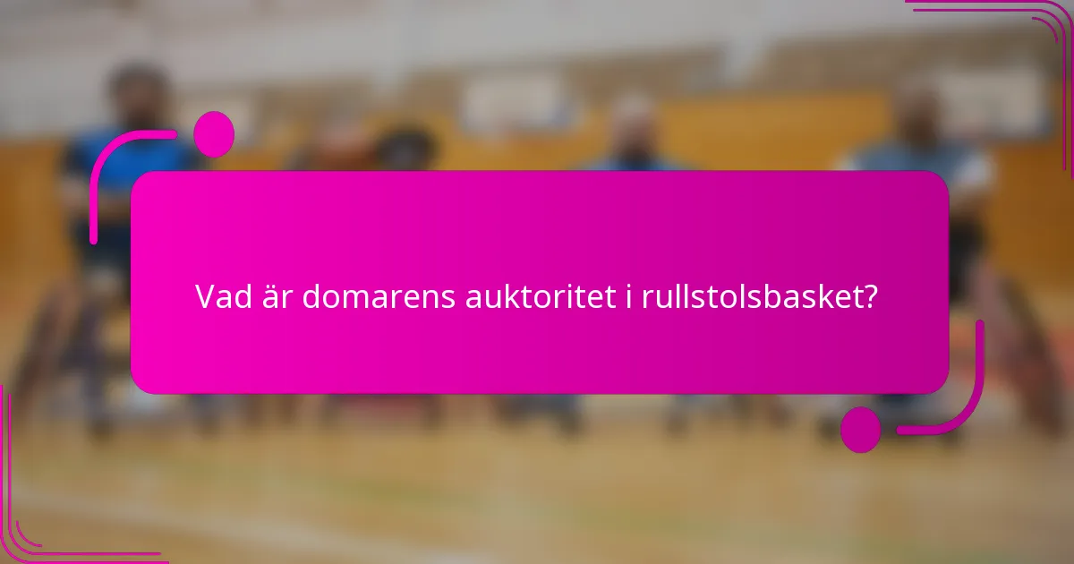 Vad är domarens auktoritet i rullstolsbasket?