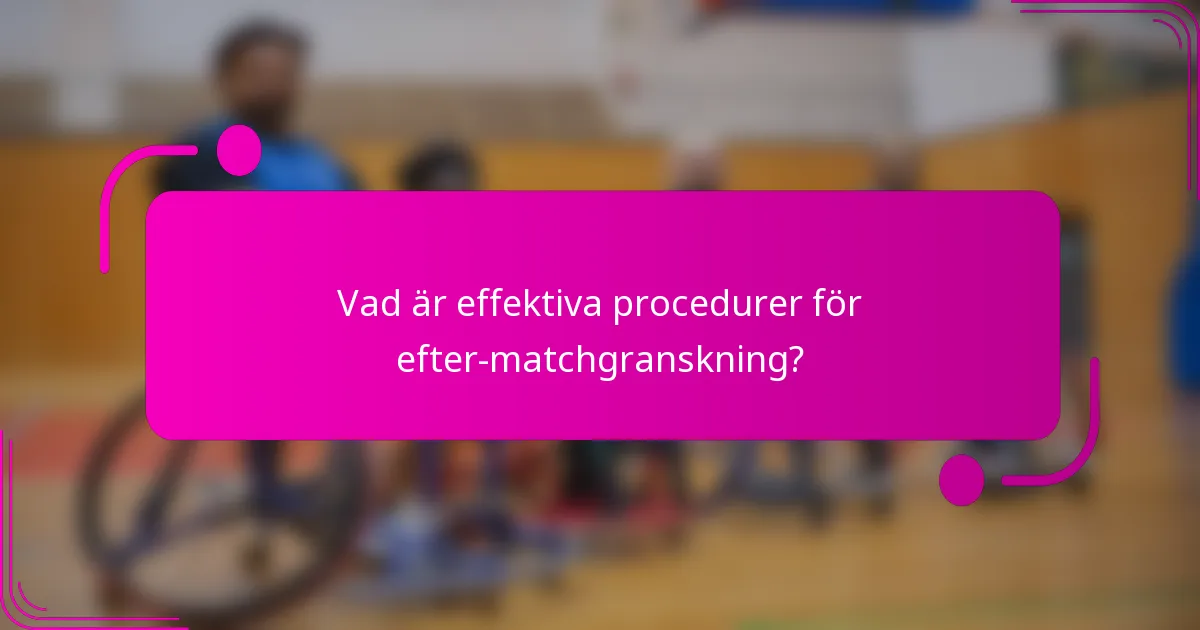 Vad är effektiva procedurer för efter-matchgranskning?