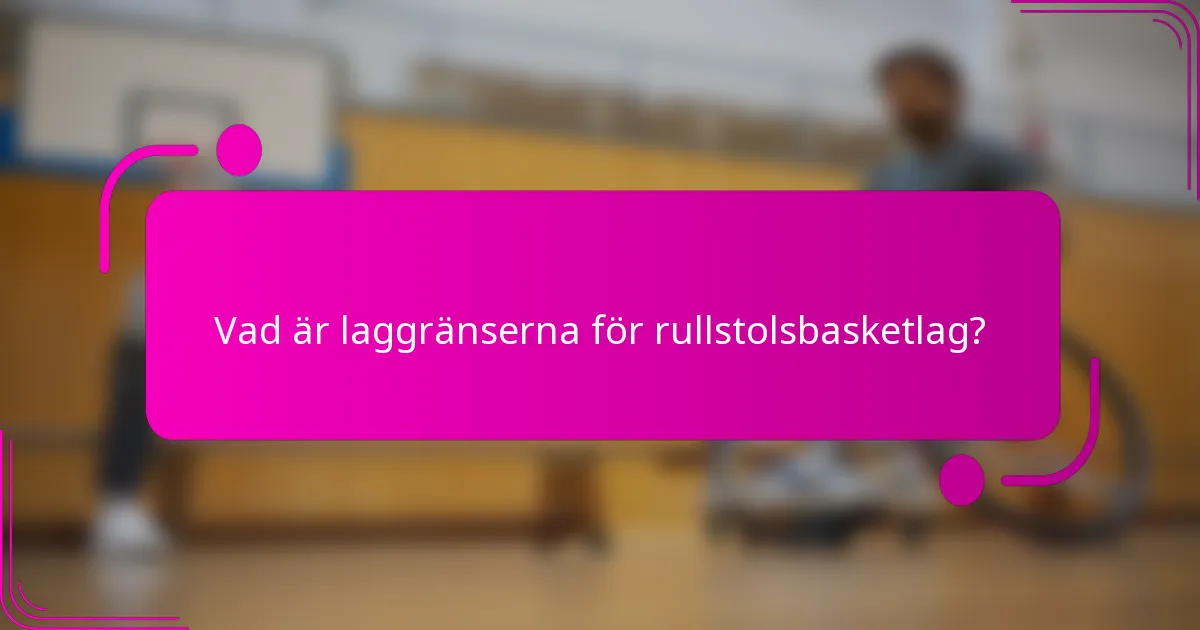Vad är laggränserna för rullstolsbasketlag?