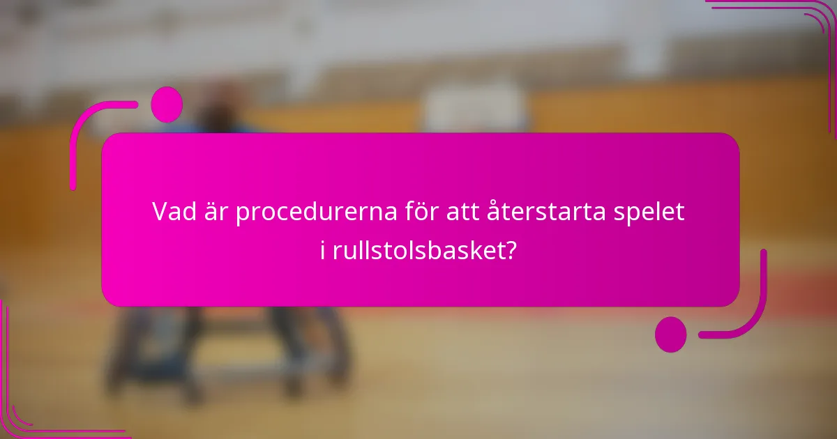Vad är procedurerna för att återstarta spelet i rullstolsbasket?