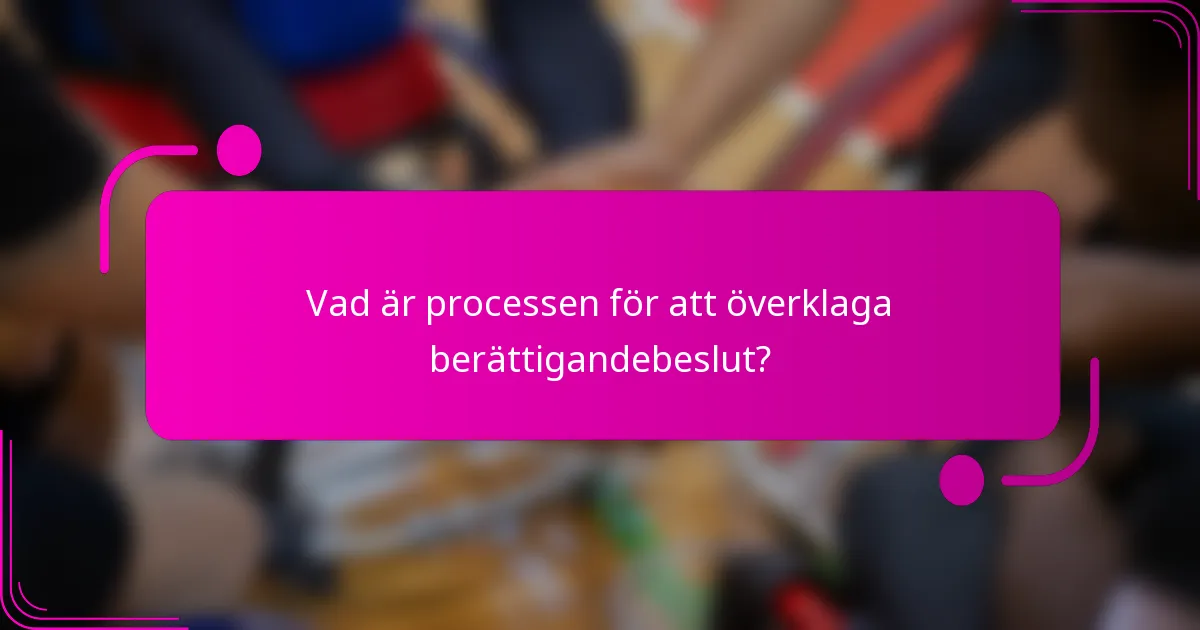 Vad är processen för att överklaga berättigandebeslut?