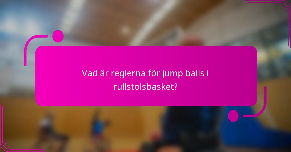 Vad är reglerna för jump balls i rullstolsbasket?