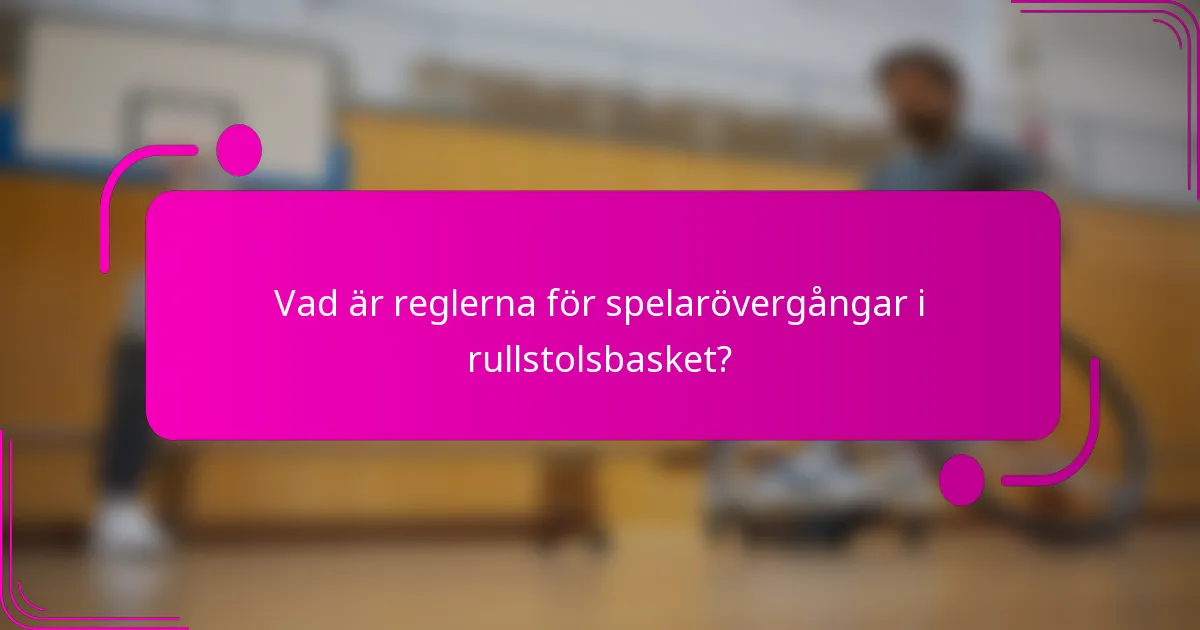 Vad är reglerna för spelarövergångar i rullstolsbasket?