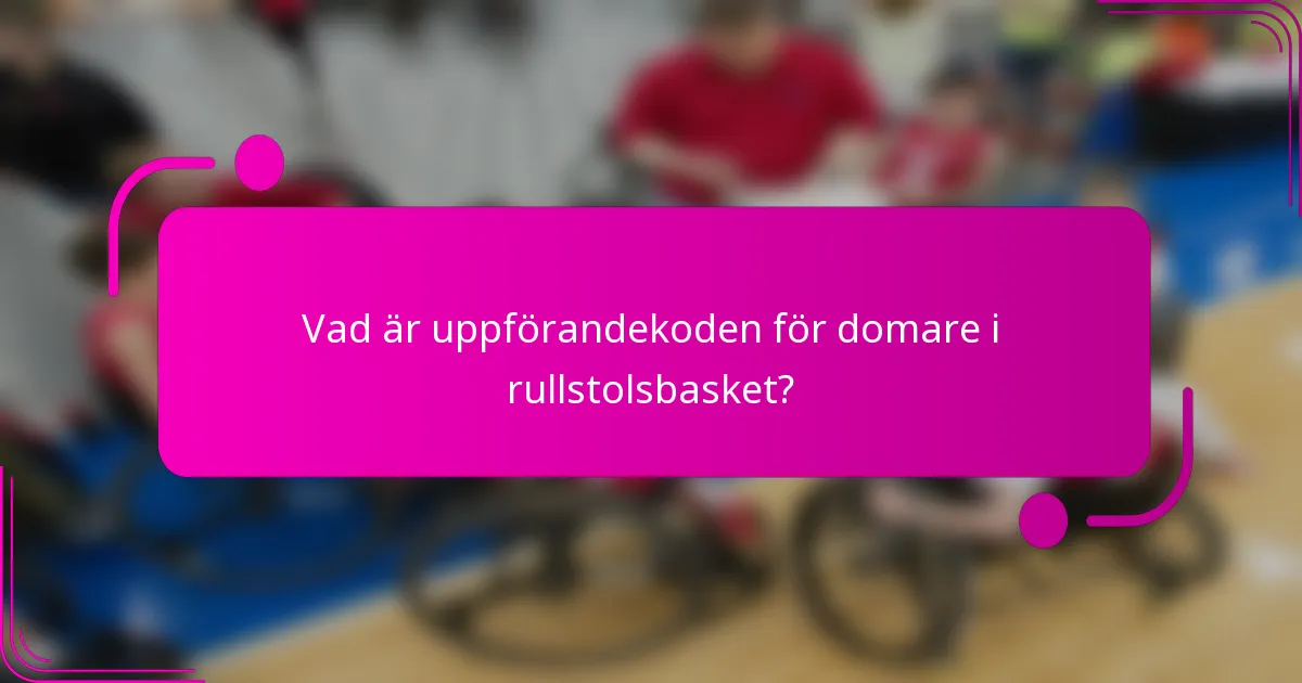 Vad är uppförandekoden för domare i rullstolsbasket?