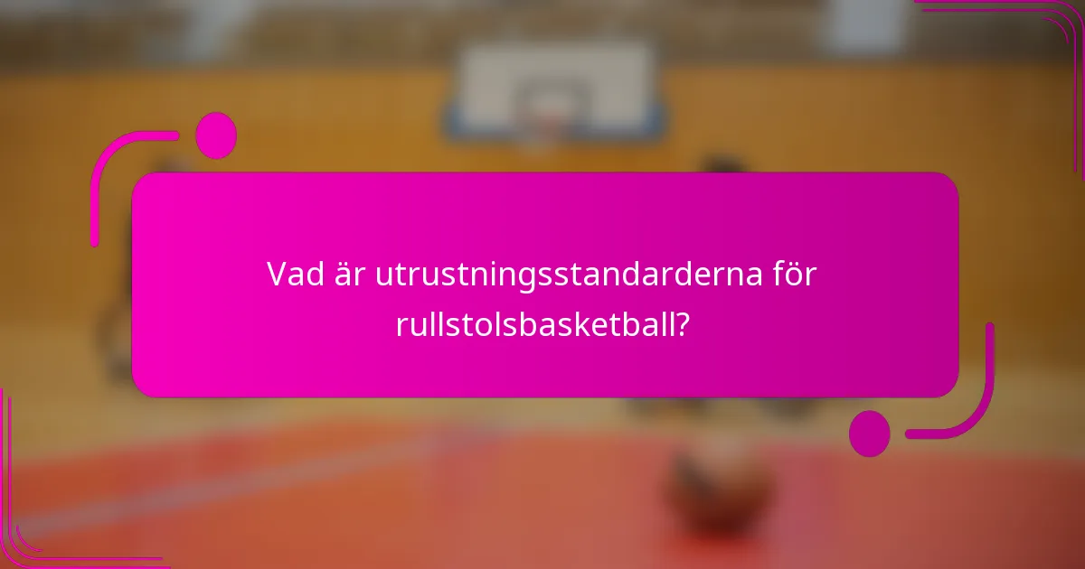 Vad är utrustningsstandarderna för rullstolsbasketball?