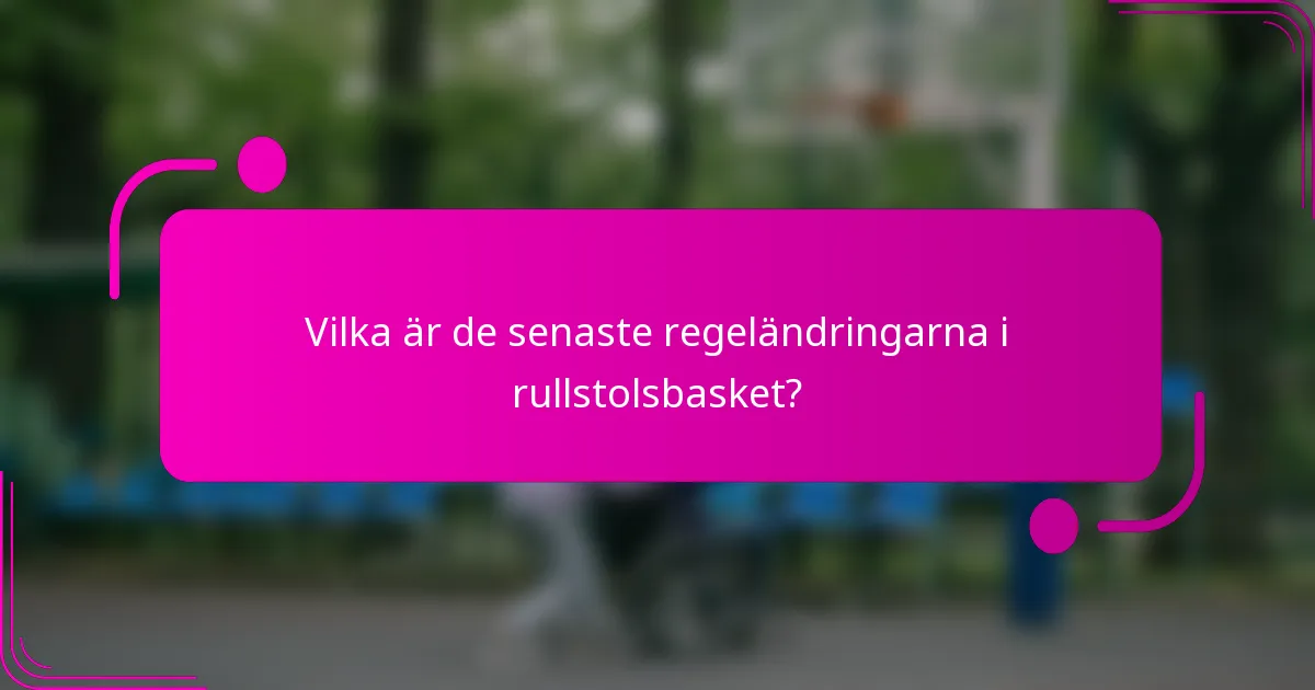 Vilka är de senaste regeländringarna i rullstolsbasket?