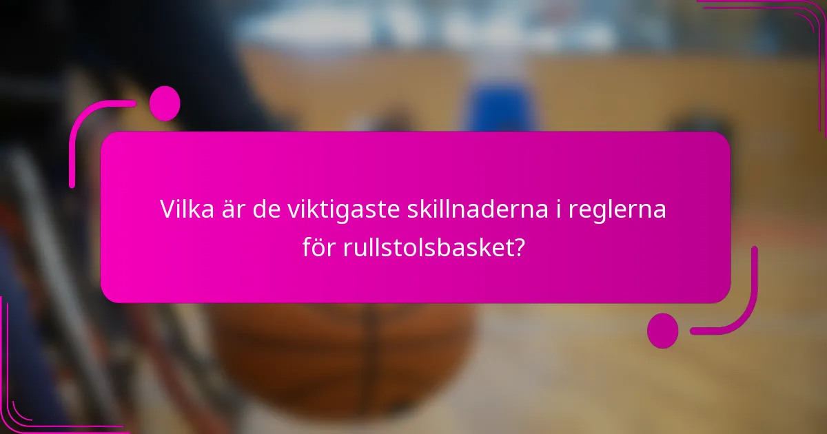 Vilka är de viktigaste skillnaderna i reglerna för rullstolsbasket?