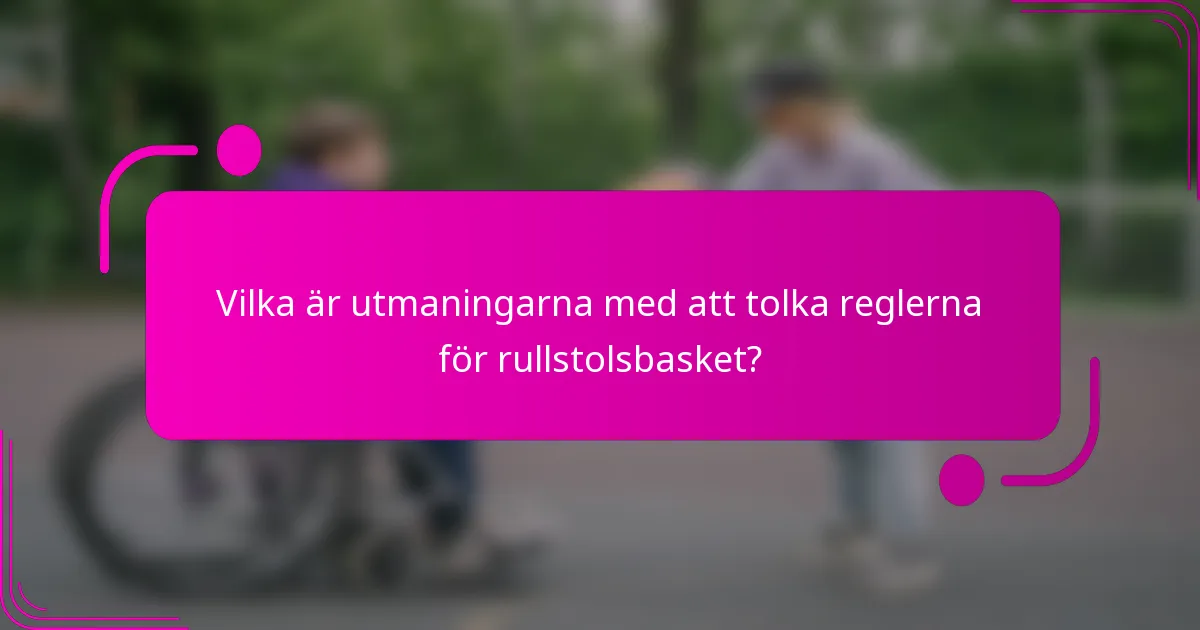 Vilka är utmaningarna med att tolka reglerna för rullstolsbasket?