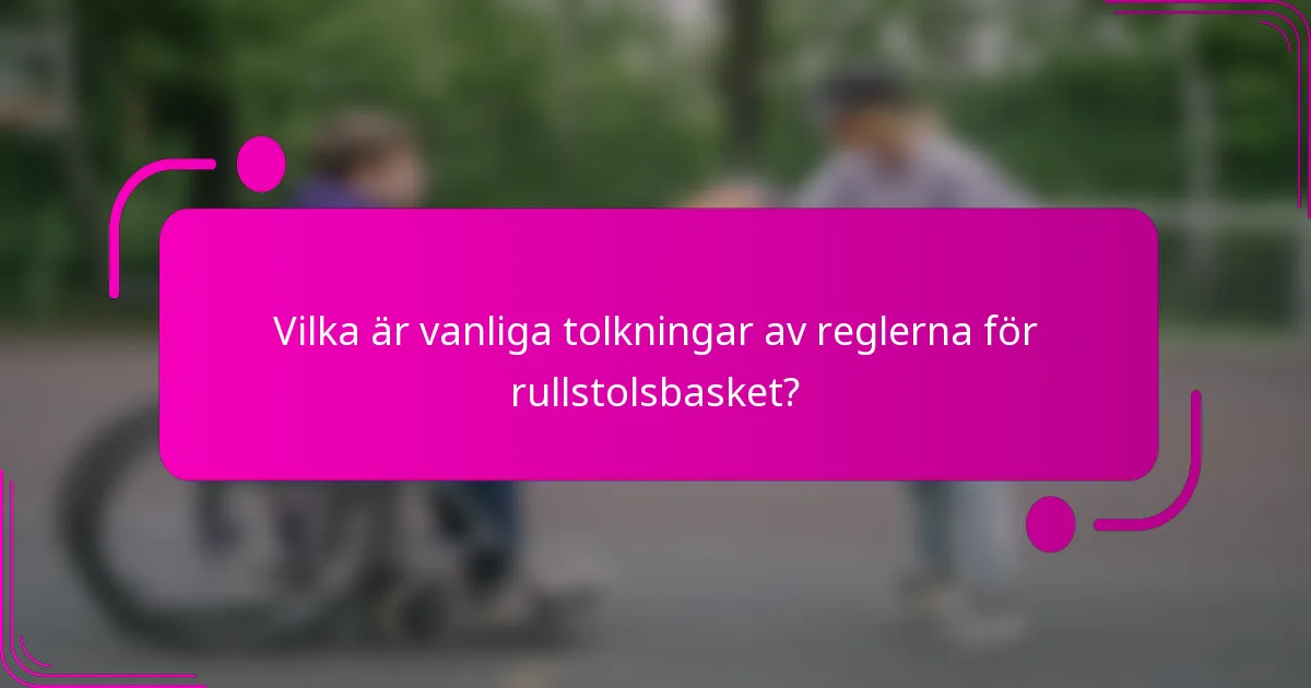 Vilka är vanliga tolkningar av reglerna för rullstolsbasket?