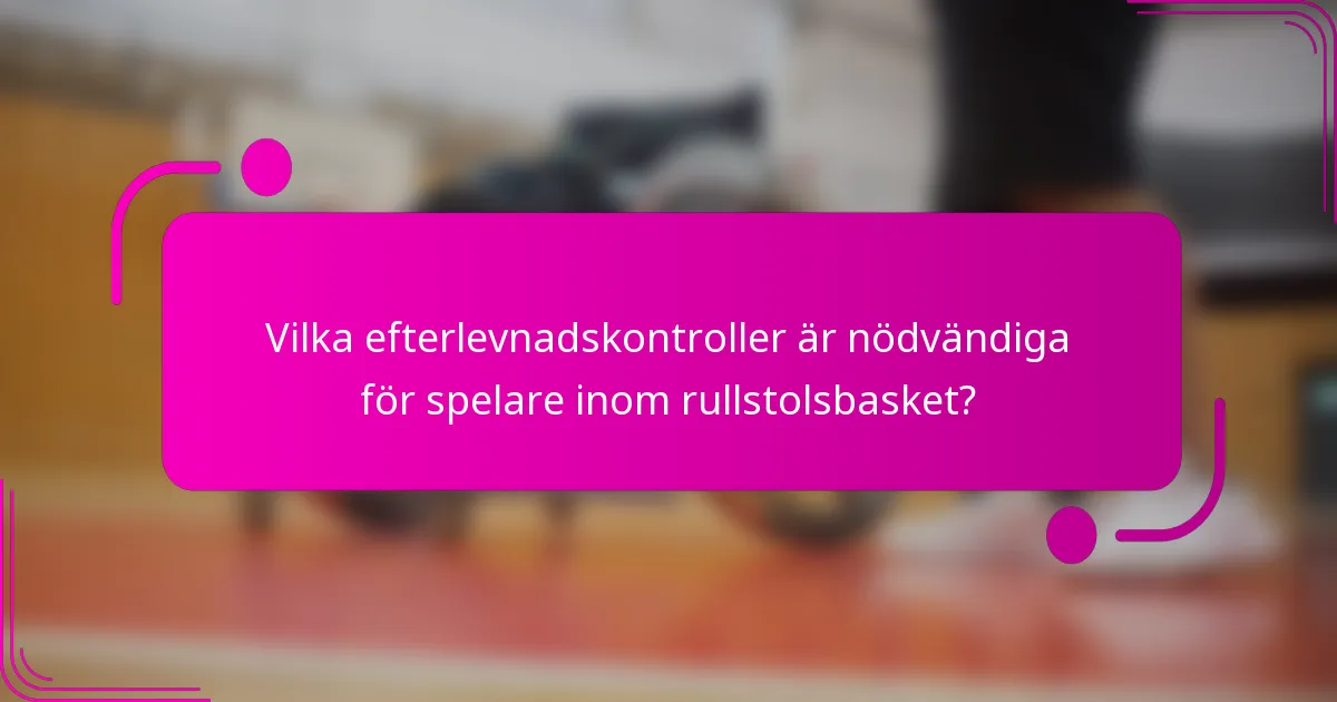 Vilka efterlevnadskontroller är nödvändiga för spelare inom rullstolsbasket?