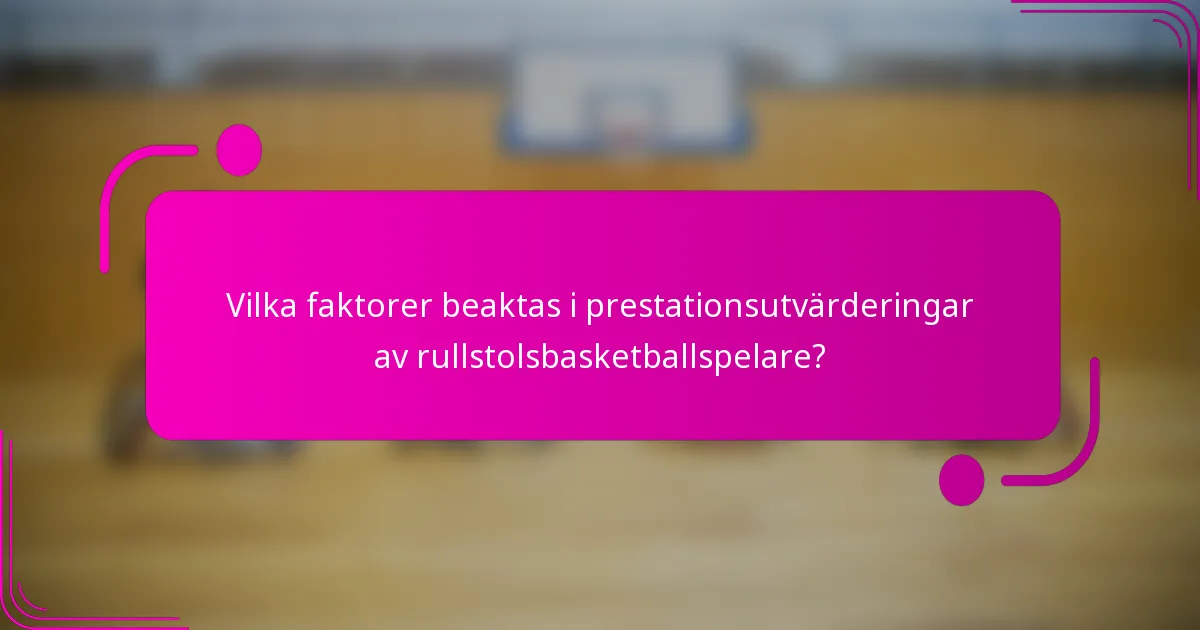 Vilka faktorer beaktas i prestationsutvärderingar av rullstolsbasketballspelare?