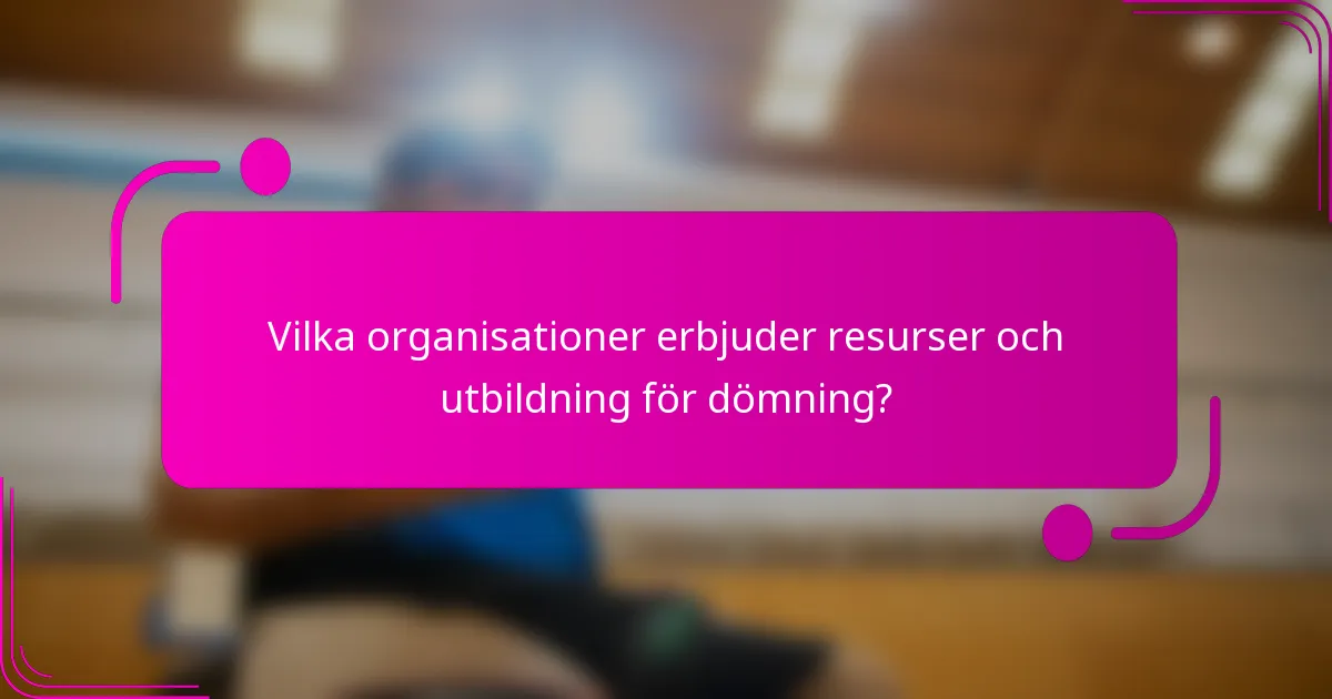 Vilka organisationer erbjuder resurser och utbildning för dömning?